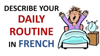 French Lesson 32  Describe your DAILY ROUTINE in French Daily Life Habits Le quotidien La rutina [upl. by Arrakat147]