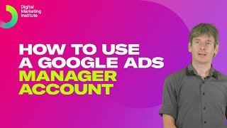 How to use Google Ads manager account  Digital Marketing Institute [upl. by Ahsin183]