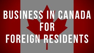 Business in Canada for foreign residents [upl. by Irolam197]