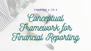 Conceptual Framework for Financial Reporting 2018 Chapter 6 to 8 [upl. by Kitti]