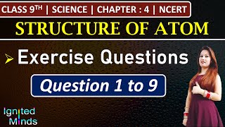 Class 9th Science Chapter 4  Exercise Questions 1 to 9  Structure of Atom  NCERT [upl. by Enihsnus303]