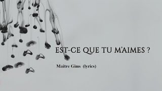 Maitre Gims  Est ce que tu maimes lyrics [upl. by Ltsyrk]