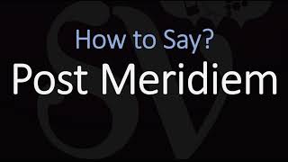 How to Pronounce Post Meridiem CORRECTLY Meaning amp Pronunciation Latin [upl. by Hugh]