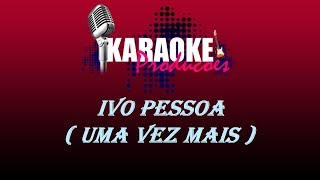 IVO PESSOA  UMA VEZ MAIS  KARAOKE [upl. by Connolly]