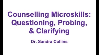 Counselling Microskills Questioning Probing amp Clarifying [upl. by Blackington]