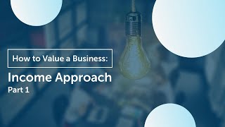 How to Value Your Business  Income Approach Part 1 [upl. by Conti20]