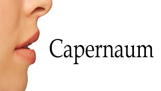 How To Say Capernaum [upl. by Patterson847]