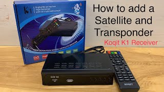 How to Add a Satellite and Transponder to an FTA TV Receiver  Koqit K1 Free Satellite Receiver [upl. by Gnim285]