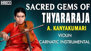 Sacred Gems Of Thyagaraja  A Kanyakumari Violin  Strings of Harmony Carnatic Instrumental Jukebox [upl. by Sanbo]