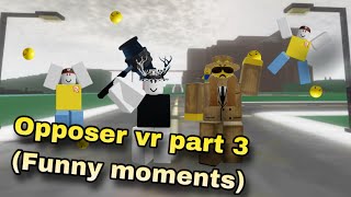 Random Opposer VR moments [upl. by Ahsien]