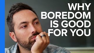 Why Boredom is Good For You [upl. by Walliw]