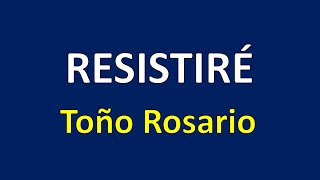 Resistiré  Toño Rosario Letra [upl. by Barron474]