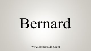 How To Say Bernard [upl. by Siravrat498]