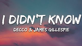 Decco  I Didnt Know Lyrics ft James Gillespie [upl. by Odelle]