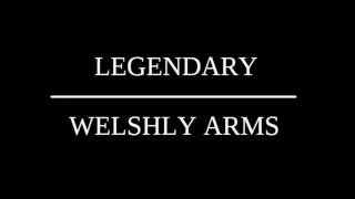 WELSHLY ARMS LEGENDARY LYRICS [upl. by Noman129]