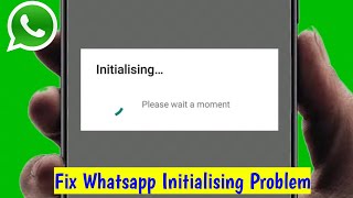 How To Fix Whatsapp Initializing Please Wait a Moment Problem [upl. by Aray223]