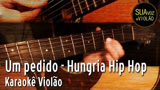 Um pedido  Hungria Hip Hop  Karaokê Violão [upl. by O'Donovan]