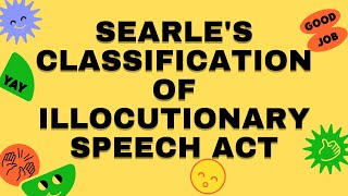 SEARLES CLASSIFICATION OF ILLOCUTIONARY SPEECH ACTORAL COMMUNICATION IN CONTEXT [upl. by Ettelracs473]