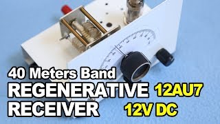 12AU7 12VDC Regenerative Receiver  40 Meters Amateur Radio Band Regen Receiver [upl. by Stelu]