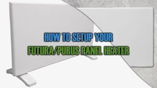 How To Setup Your FuturaPurus Panel Heater  HELPFUL amp EASY GUIDE [upl. by Robson495]