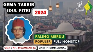 TAKBIRAN MERDU IDUL FITRI 2024 oleh KH MUAMMAR ZA FULL NONSTOP [upl. by Ynnot255]