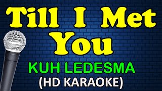 TILL I MET YOU  Kuh Ledesma HD Karaoke [upl. by Ku]