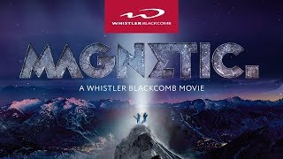 MAGNETIC  A Whistler Blackcomb Movie FULL MOVIE 4K [upl. by Elephus4]