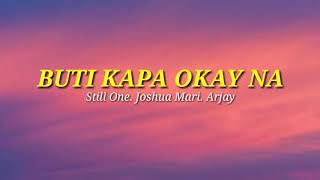 Buti Kapa Ok Na  Still One  Joshua Mari  Arjay Lyrics [upl. by Naibaf830]