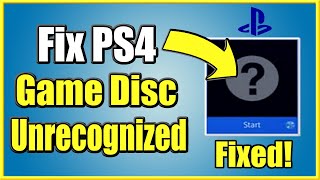 How to FIX PS4 Unrecognized DISC that wont start 4 Steps and More [upl. by Shaylynn]