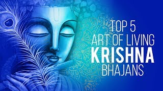 Top 5 Art Of Living Krishna Bhajans  Best Krishna Bhajans  Lord Krishna Songs [upl. by Nonrev800]