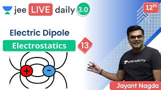 JEE Electrostatics L13  Electric Dipole  Unacademy JEE  Jayant Nagda [upl. by Sel1]