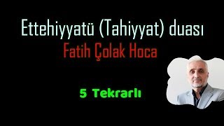 Fatih ÇOLLAK Ettehiyyatü Duâsı Her 1 dua 5 tekrarlıHanefî [upl. by Hermon179]