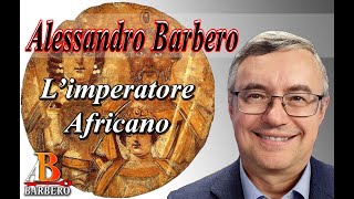 Alessandro Barbero  L’imperatore Africano Doc [upl. by Boarer]