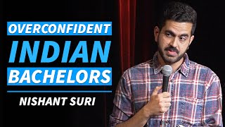 Overconfident Indian Bachelors  Stand Up Comedy by Nishant Suri [upl. by Nwahsyar]