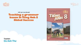 TIẾT DẠY MINH HỌA TA 8 GLOBAL SUCCESS  Teaching a grammar lesson [upl. by Intruok]