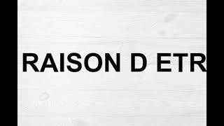 How To Pronounce Raison D Etre [upl. by Amin118]