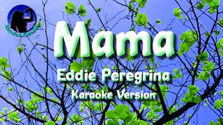 Mama  Eddie Peregrina Karaoke Version [upl. by Nhguavahs828]