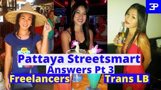 Pattaya Streetsmart ANSWERS Pt 3 Freelancers and Trans LB [upl. by Cyprus530]