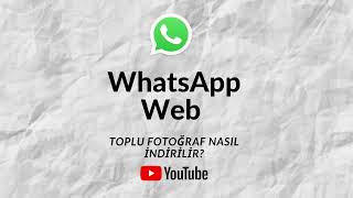 WhatsApp Toplu Fotoğraf Nasıl İndirilir [upl. by Eleonore]