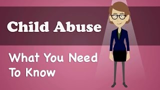 Child Abuse  What You Need To Know [upl. by Tami]