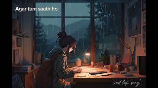 lofi song Agar Tum Saath ho [upl. by Ycram]