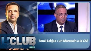 LCLUB Fouzi Lakjaa  un Marocain à la CAF [upl. by Cacilie]