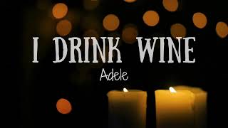 I Drink Wine  Adele lyrics [upl. by Erodaeht]