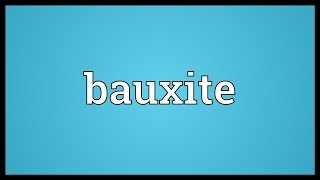 Bauxite Meaning [upl. by Ecnav72]