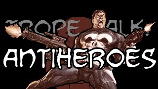 Trope Talk Antiheroes [upl. by Brubaker]