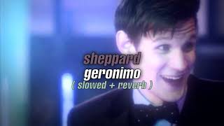 sheppard  geronimo  slowed  reverb [upl. by Sullecram205]