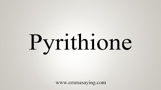 How To Say Pyrithione [upl. by Annhoj]