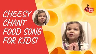 Cheesy Chant Food Song for Kids [upl. by Harutek]