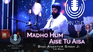 Gurbani Kirtan  Kirtan Studio  Madho Hum Aise Tu Aisa  Bhai Anantvir Singh LA Wale  S2 E5 [upl. by Enimzzaj990]