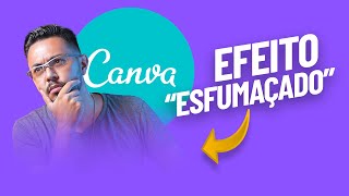 ✌ EFEITO ESFUMAÇADO NO CANVA  Dica rápida [upl. by Jovita702]